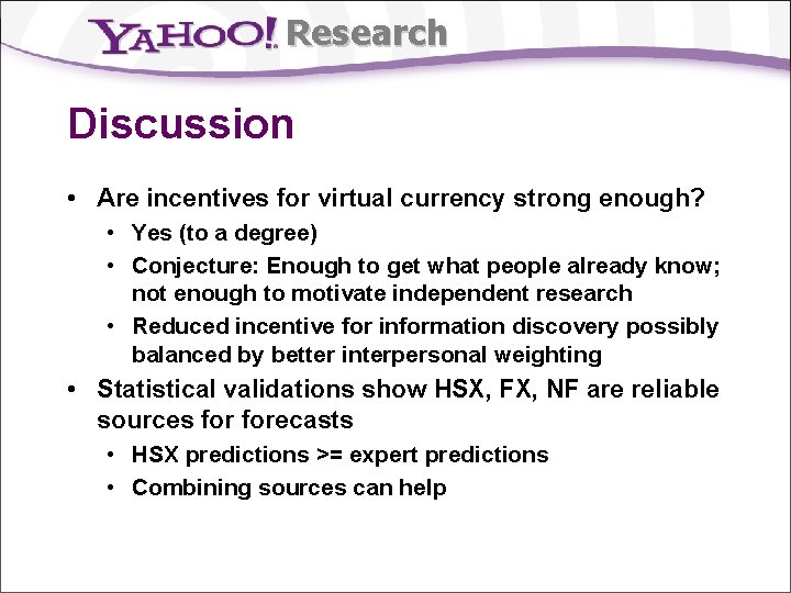 Research Discussion • Are incentives for virtual currency strong enough? • Yes (to a
