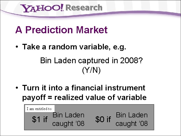 Research A Prediction Market • Take a random variable, e. g. Bin Laden captured
