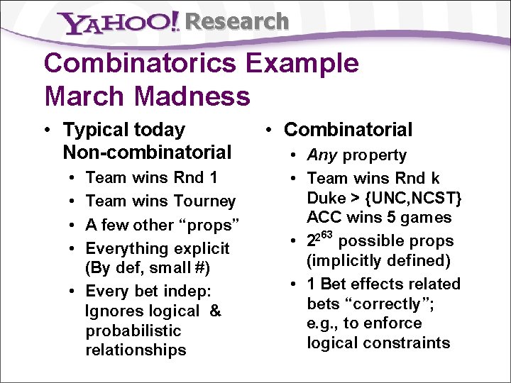 Research Combinatorics Example March Madness • Typical today Non-combinatorial • • Team wins Rnd