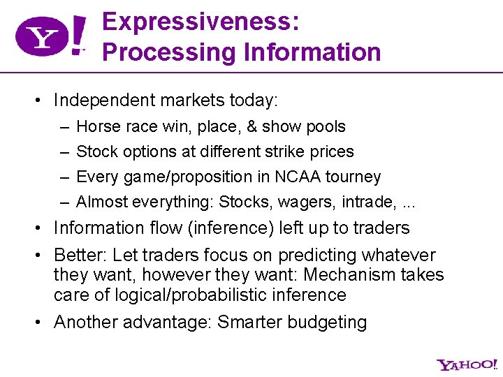 Expressiveness: Processing Information • Independent markets today: – – Horse race win, place, &