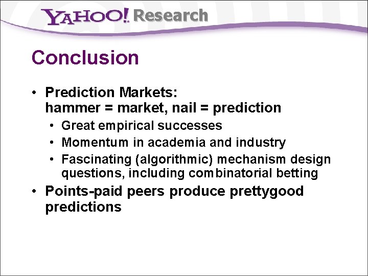 Research Conclusion • Prediction Markets: hammer = market, nail = prediction • Great empirical