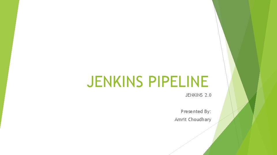JENKINS PIPELINE JENKINS 2. 0 Presented By: Amrit Choudhary 