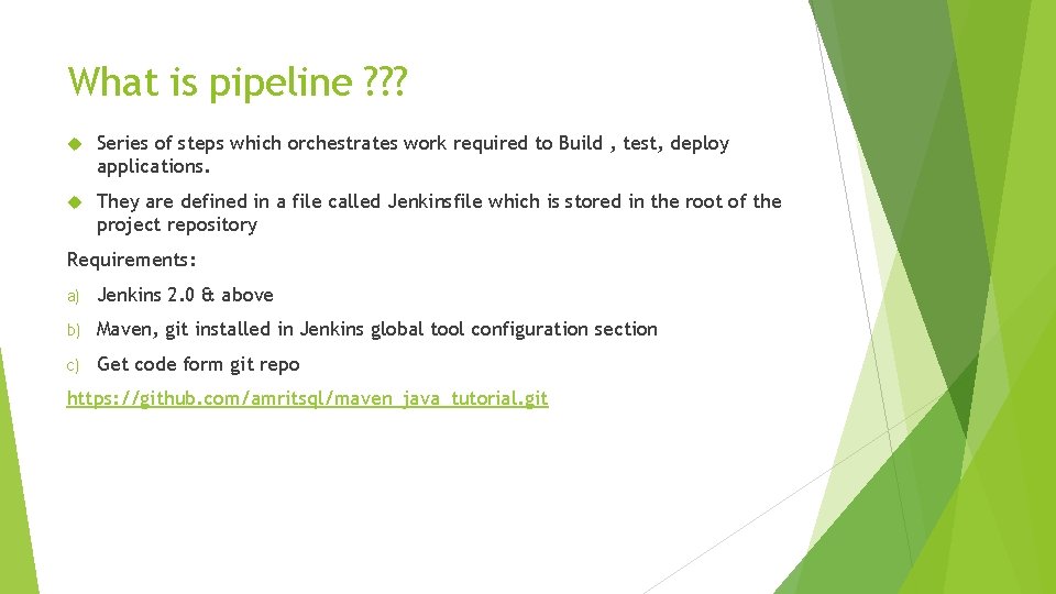 What is pipeline ? ? ? Series of steps which orchestrates work required to