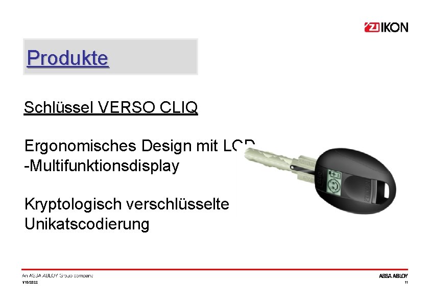 Produkte Schlüssel VERSO CLIQ Ergonomisches Design mit LCD -Multifunktionsdisplay Kryptologisch verschlüsselte Unikatscodierung 1/10/2022 11