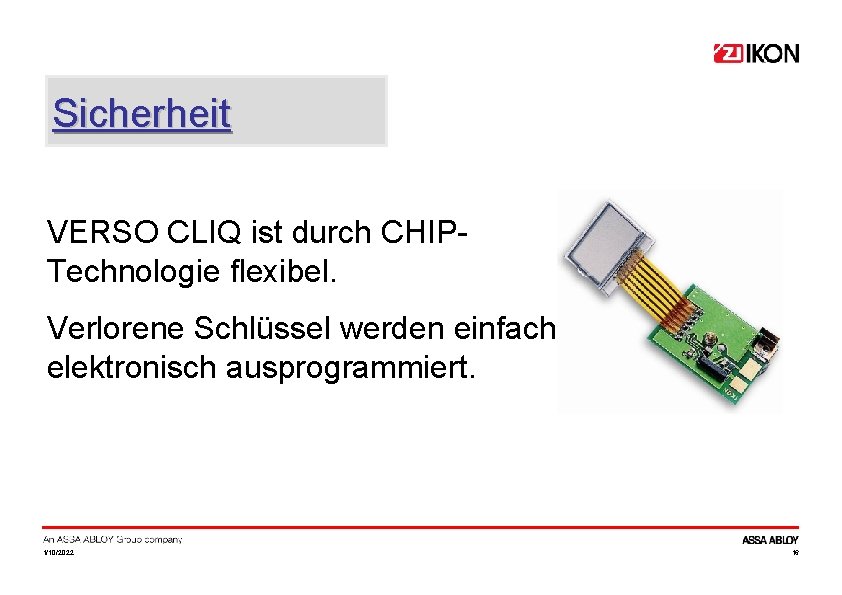 Sicherheit VERSO CLIQ ist durch CHIPTechnologie flexibel. Verlorene Schlüssel werden einfach elektronisch ausprogrammiert. 1/10/2022