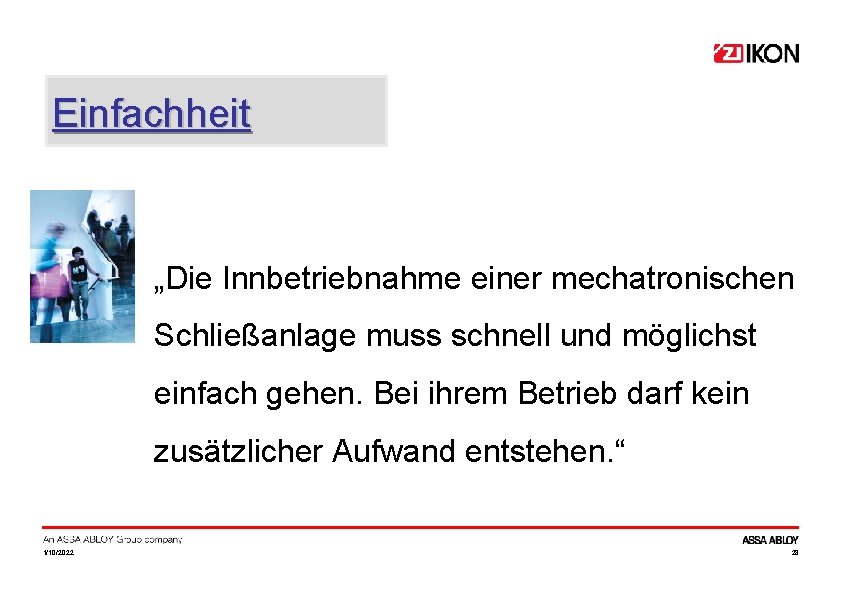 Einfachheit „Die Innbetriebnahme einer mechatronischen Schließanlage muss schnell und möglichst einfach gehen. Bei ihrem