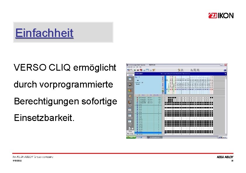 Einfachheit VERSO CLIQ ermöglicht durch vorprogrammierte Berechtigungen sofortige Einsetzbarkeit. 1/10/2022 29 