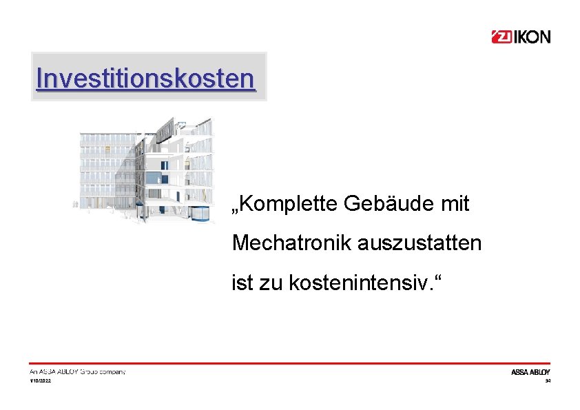 Investitionskosten „Komplette Gebäude mit Mechatronik auszustatten ist zu kostenintensiv. “ 1/10/2022 34 