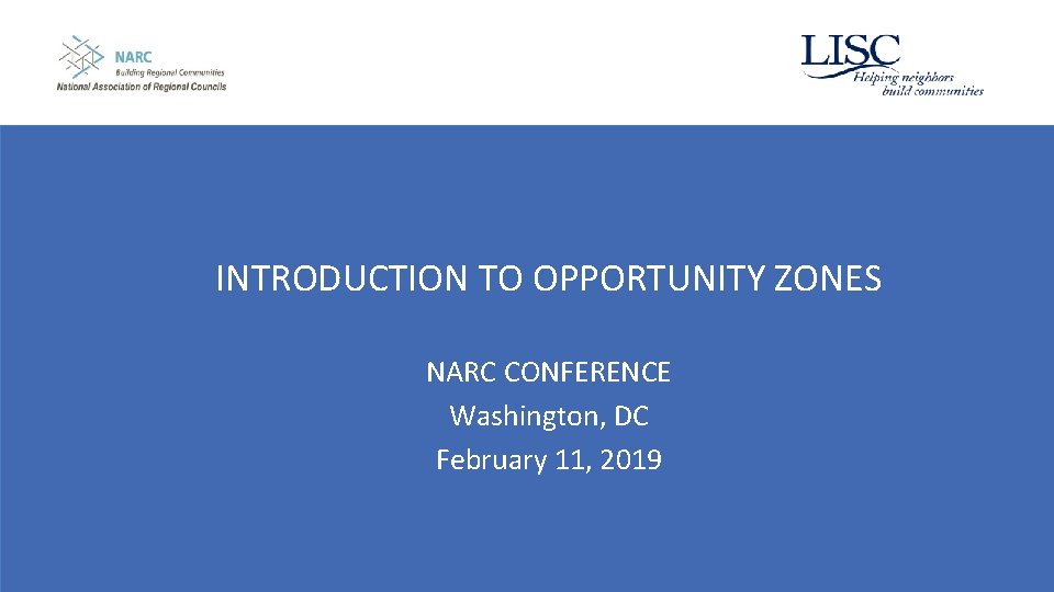 INTRODUCTION TO OPPORTUNITY ZONES NARC CONFERENCE Washington, DC February 11, 2019 