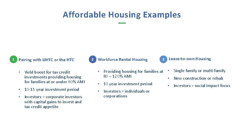 Affordable Housing Examples 1 Pairing with LIHTC or the HTC • Yield boost for