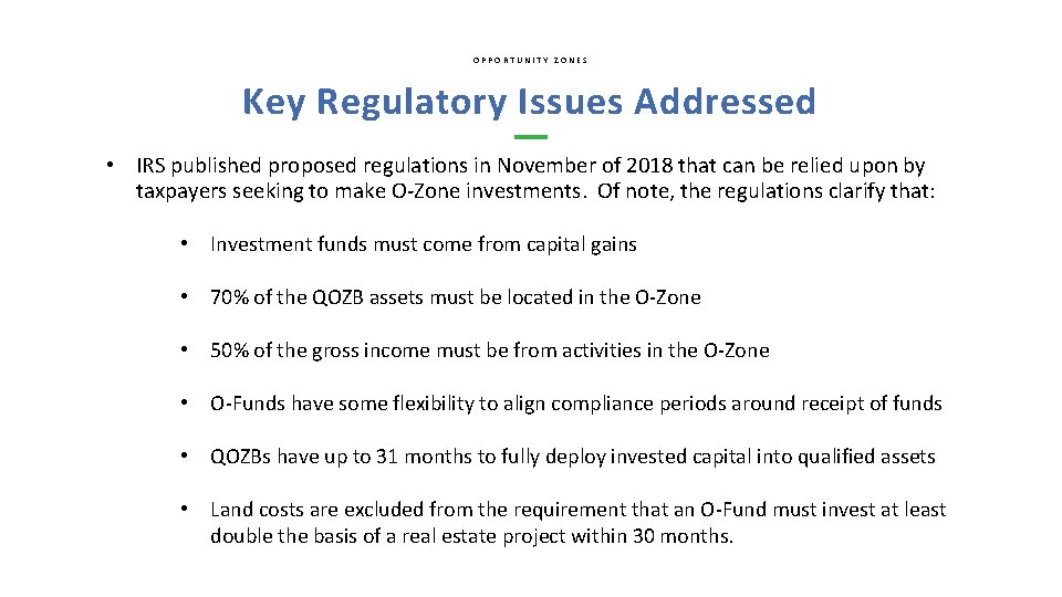 OPPORTUNITY ZONES Key Regulatory Issues Addressed • IRS published proposed regulations in November of
