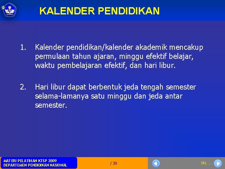 KALENDER PENDIDIKAN 1. Kalender pendidikan/kalender akademik mencakup permulaan tahun ajaran, minggu efektif belajar, waktu