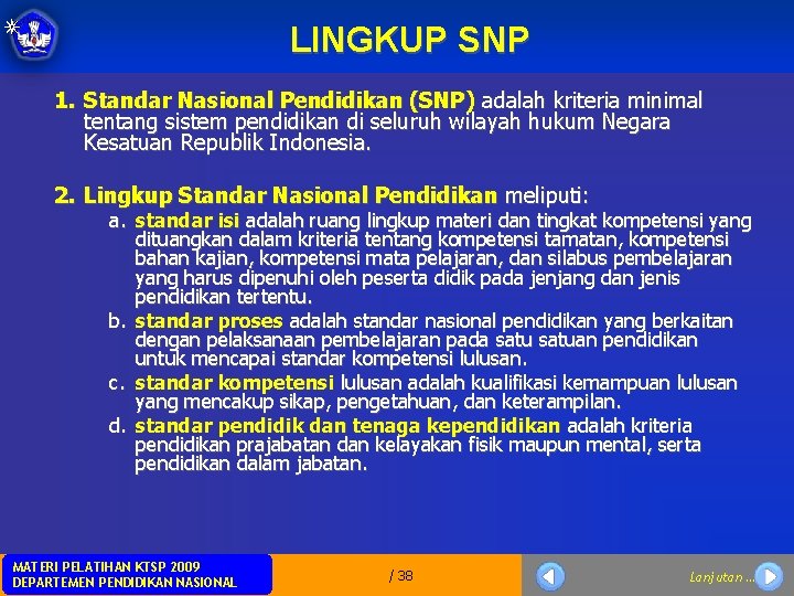 LINGKUP SNP 1. Standar Nasional Pendidikan (SNP) adalah kriteria minimal tentang sistem pendidikan di