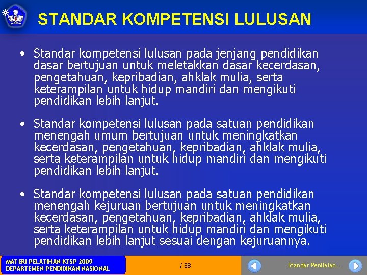 STANDAR KOMPETENSI LULUSAN • Standar kompetensi lulusan pada jenjang pendidikan dasar bertujuan untuk meletakkan