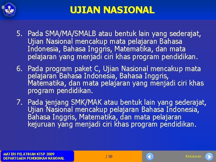 UJIAN NASIONAL 5. Pada SMA/MA/SMALB atau bentuk lain yang sederajat, Ujian Nasional mencakup mata