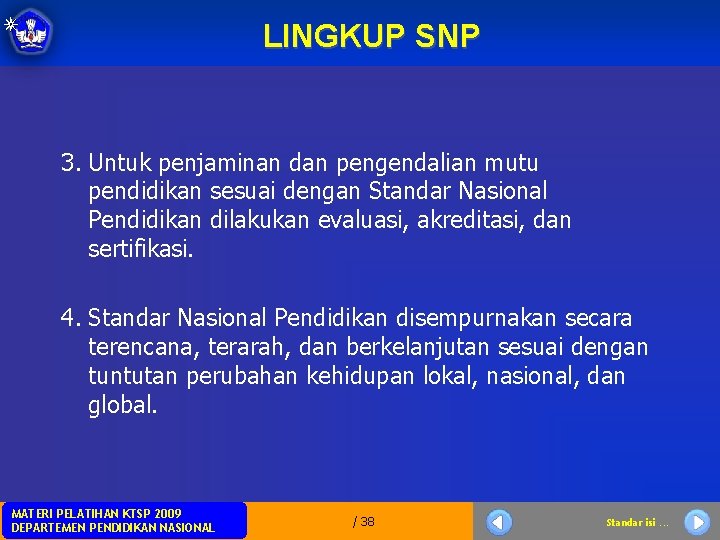 LINGKUP SNP 3. Untuk penjaminan dan pengendalian mutu pendidikan sesuai dengan Standar Nasional Pendidikan