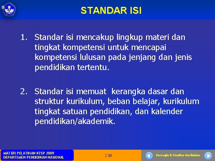 STANDAR ISI 1. Standar isi mencakup lingkup materi dan tingkat kompetensi untuk mencapai kompetensi