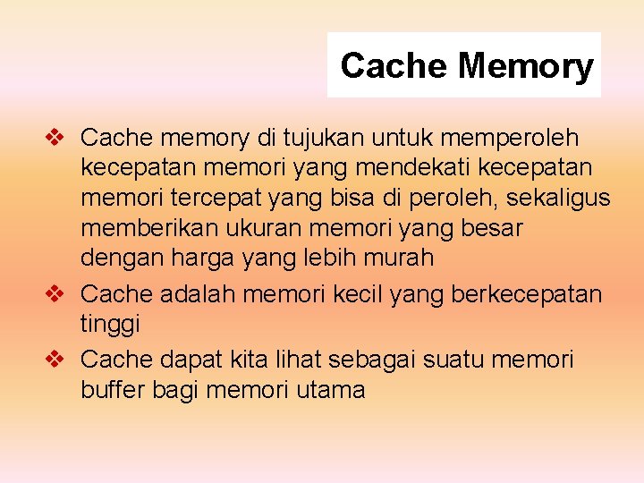 Cache Memory v Cache memory di tujukan untuk memperoleh kecepatan memori yang mendekati kecepatan