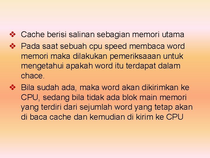 v Cache berisi salinan sebagian memori utama v Pada saat sebuah cpu speed membaca