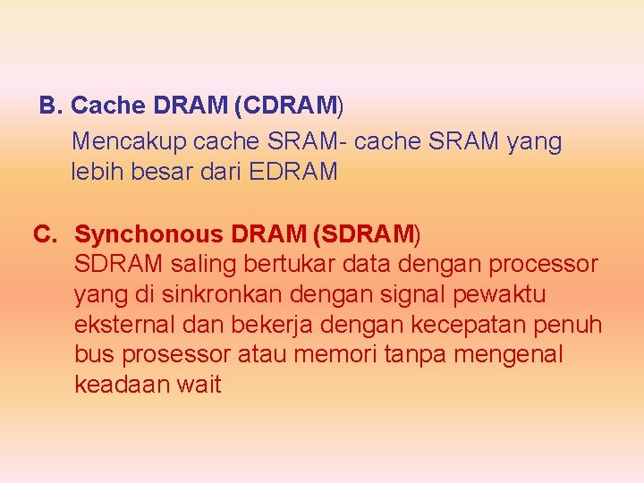 B. Cache DRAM (CDRAM) Mencakup cache SRAM- cache SRAM yang lebih besar dari EDRAM