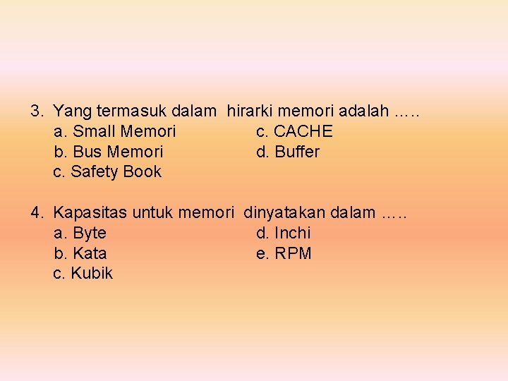 3. Yang termasuk dalam hirarki memori adalah …. . a. Small Memori c. CACHE