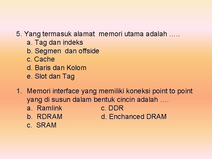 5. Yang termasuk alamat memori utama adalah …. . a. Tag dan indeks b.