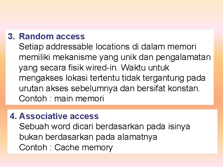 3. Random access Setiap addressable locations di dalam memori memiliki mekanisme yang unik dan