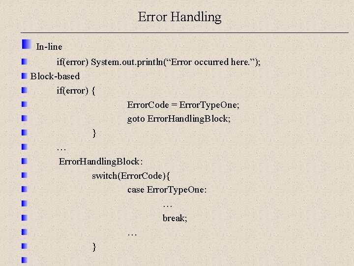 Error Handling In-line if(error) System. out. println(“Error occurred here. ”); Block-based if(error) { Error.