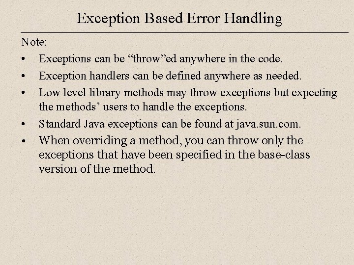Exception Based Error Handling Note: • Exceptions can be “throw”ed anywhere in the code.