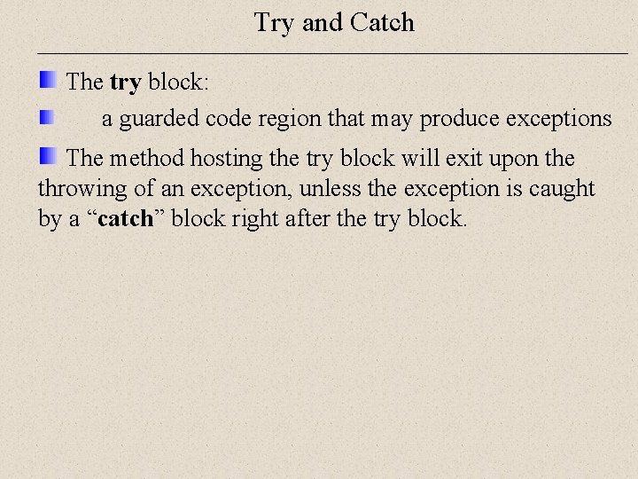 Try and Catch The try block: a guarded code region that may produce exceptions