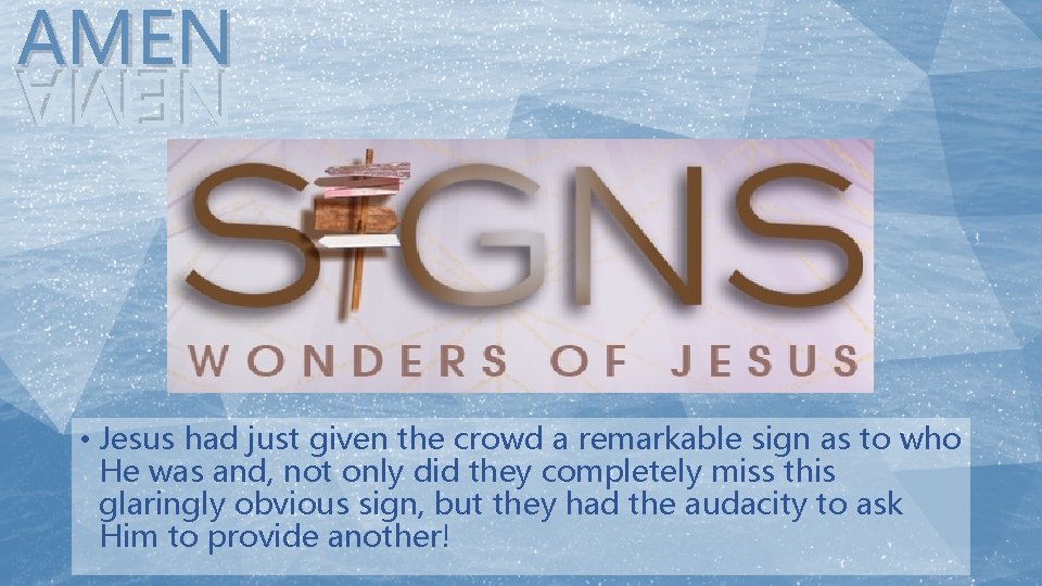 AMEN NEMA • Jesus had just given the crowd a remarkable sign as to