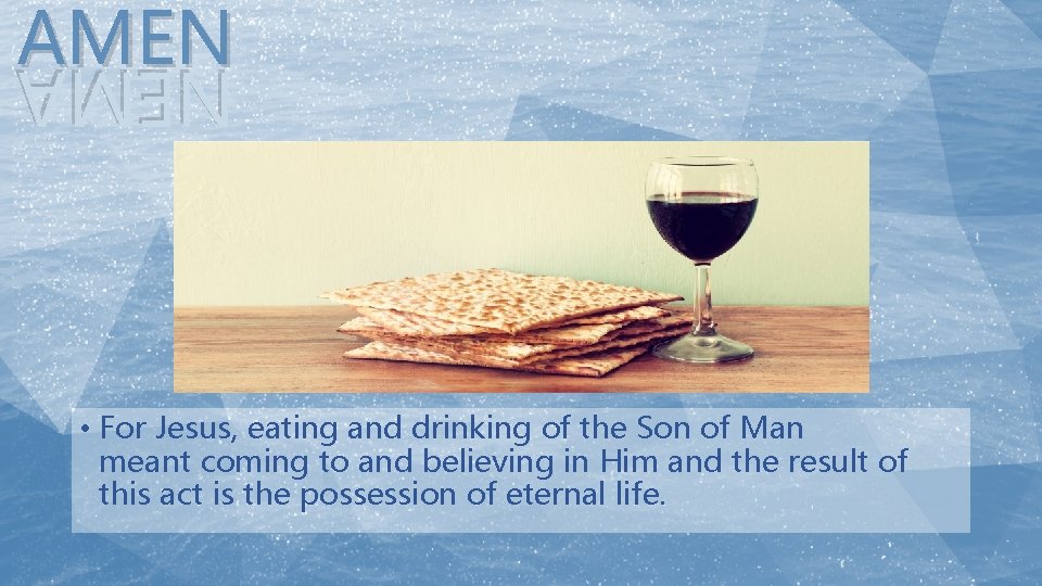 AMEN NEMA • For Jesus, eating and drinking of the Son of Man meant