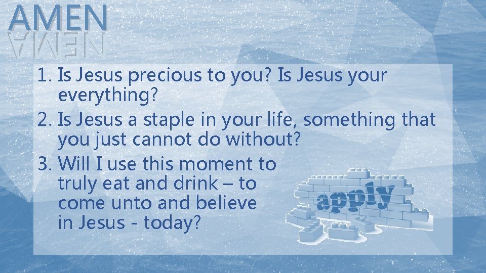 AMEN NEMA 1. Is Jesus precious to you? Is Jesus your everything? 2. Is