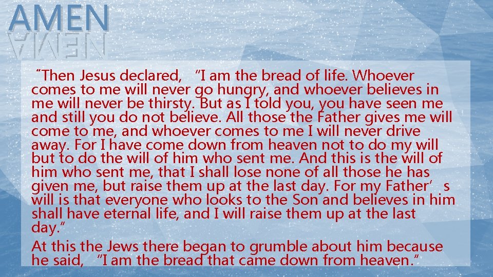AMEN NEMA “Then Jesus declared, “I am the bread of life. Whoever comes to