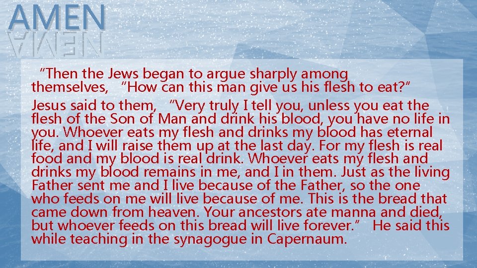 AMEN NEMA “Then the Jews began to argue sharply among themselves, “How can this