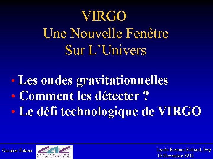 VIRGO Une Nouvelle Fenêtre Sur L’Univers • Les ondes gravitationnelles • Comment les détecter