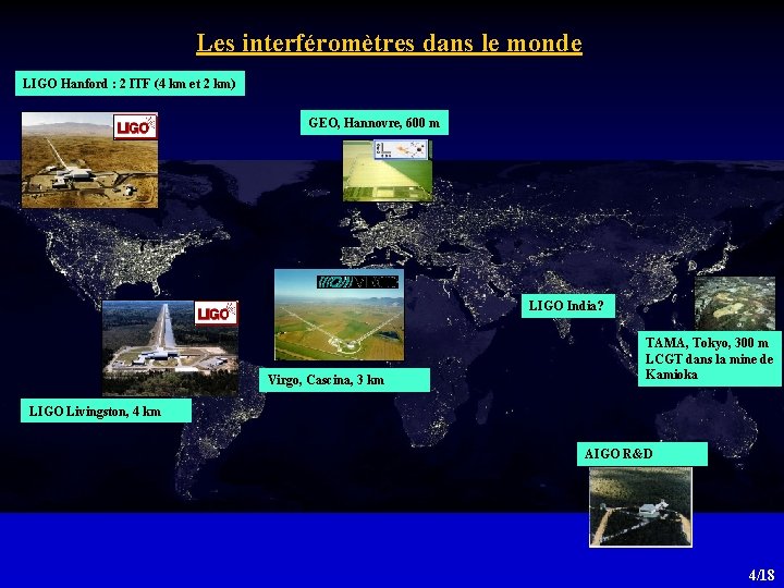 Les interféromètres dans le monde LIGO Hanford : 2 ITF (4 km et 2