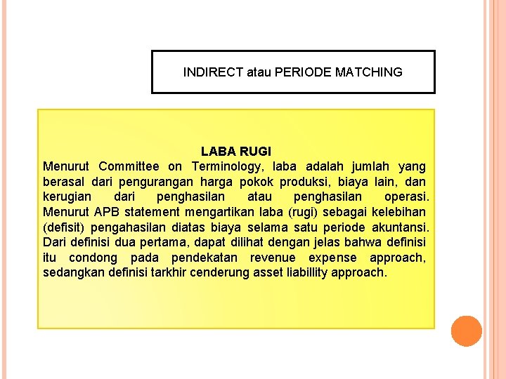 INDIRECT atau PERIODE MATCHING LABA RUGI Menurut Committee on Terminology, laba adalah jumlah yang