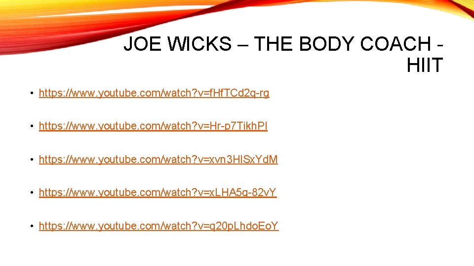 JOE WICKS – THE BODY COACH HIIT • https: //www. youtube. com/watch? v=f. Hf.