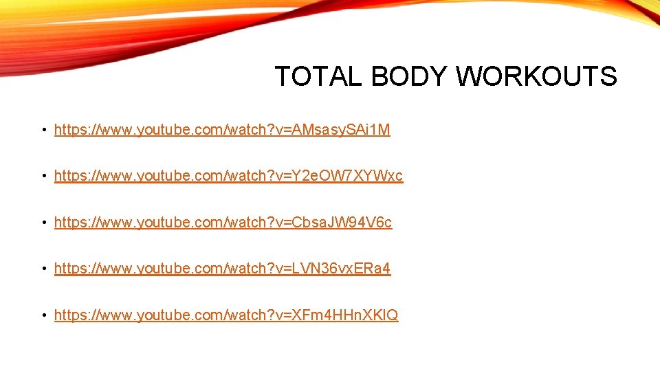 TOTAL BODY WORKOUTS • https: //www. youtube. com/watch? v=AMsasy. SAi 1 M • https: