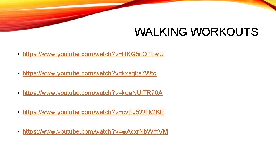 WALKING WORKOUTS • https: //www. youtube. com/watch? v=HKG 5 it. QTbw. U • https: