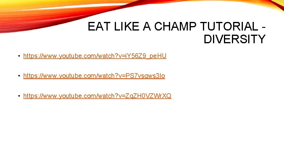 EAT LIKE A CHAMP TUTORIAL DIVERSITY • https: //www. youtube. com/watch? v=i. Y 56