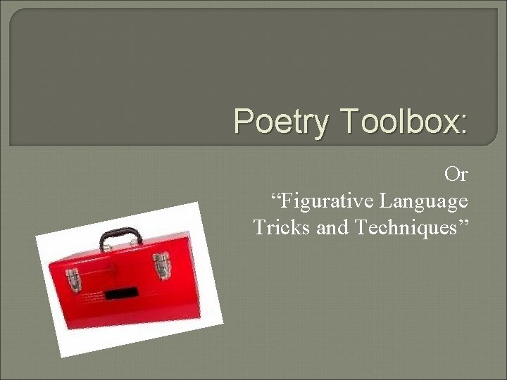 Poetry Toolbox: Or “Figurative Language Tricks and Techniques” 