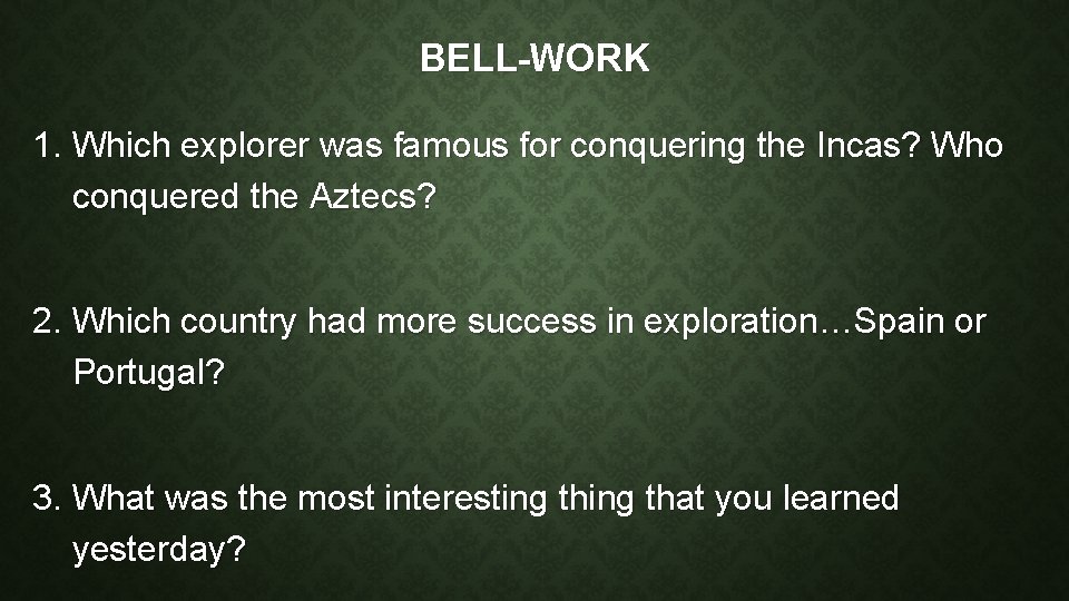 BELL-WORK 1. Which explorer was famous for conquering the Incas? Who conquered the Aztecs?