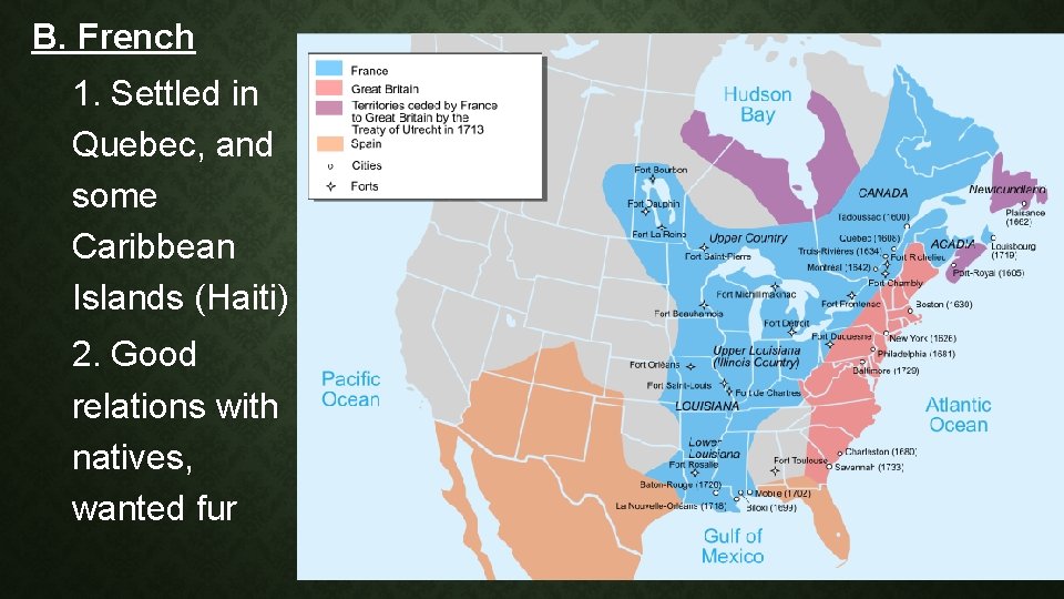 B. French 1. Settled in Quebec, and some Caribbean Islands (Haiti) 2. Good relations