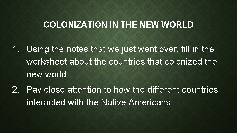 COLONIZATION IN THE NEW WORLD 1. Using the notes that we just went over,