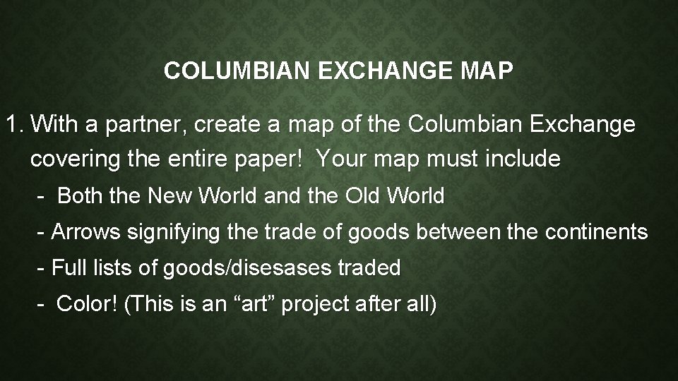 COLUMBIAN EXCHANGE MAP 1. With a partner, create a map of the Columbian Exchange