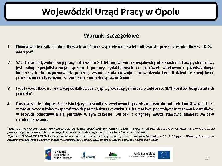 Wojewódzki Urząd Pracy w Opolu Warunki szczegółowe 1) Finansowanie realizacji dodatkowych zajęć oraz wsparcie