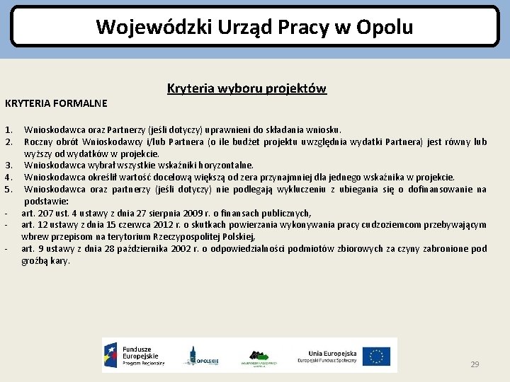 Wojewódzki Urząd Pracy w Opolu KRYTERIA FORMALNE Kryteria wyboru projektów 1. 2. Wnioskodawca oraz