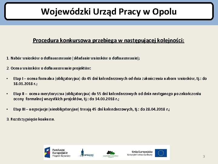 Wojewódzki Urząd Pracy w Opolu Procedura konkursowa przebiega w następującej kolejności: 1. Nabór wniosków